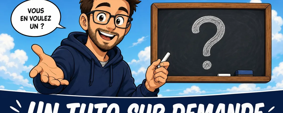 Illustration : Dites-moi si vous voulez que je fasse un tut